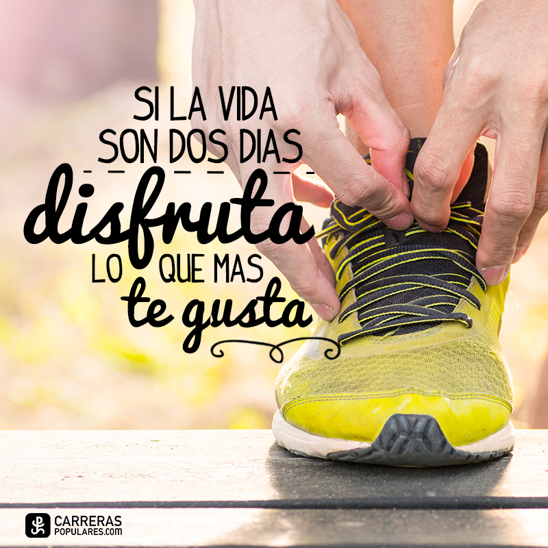 Si la vida son dos días disfruta lo que más te gusta