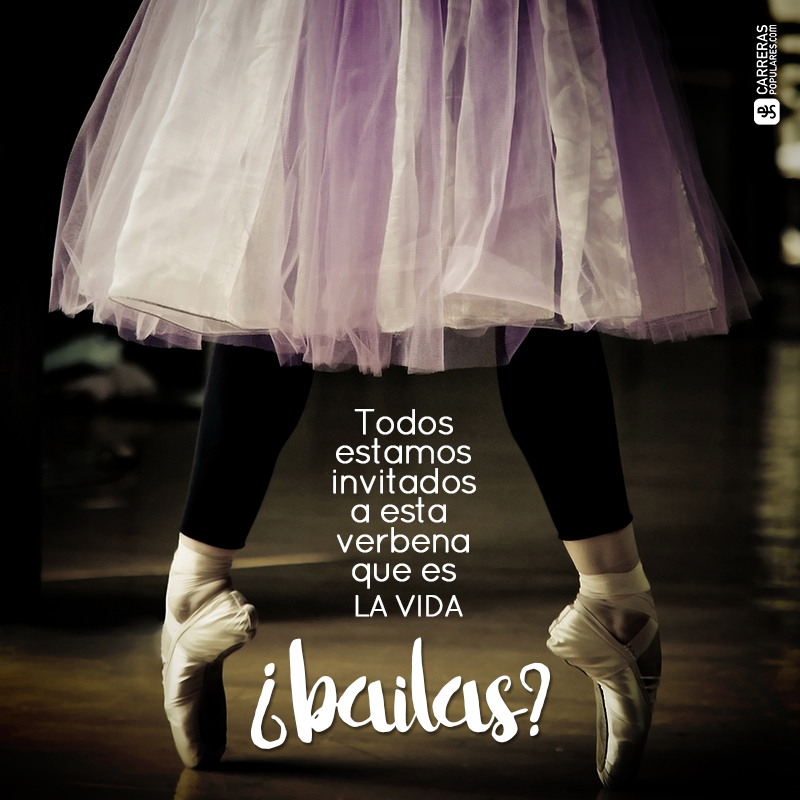 Todos estamos invitados a esta verbena que es la vida. ¿Bailas?