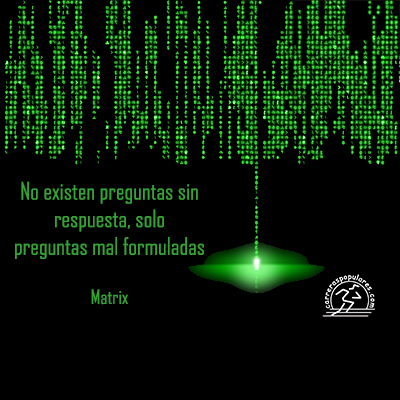 No existen preguntas sin respuesta, solo preguntas mal formuladas - Matrix