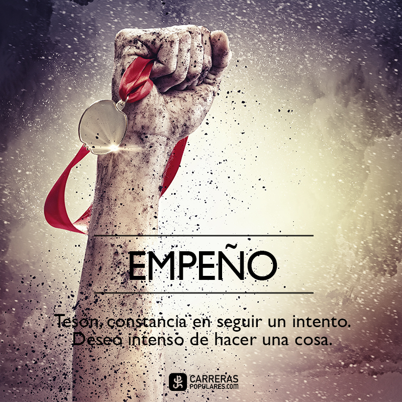 EMPEÑO: Tesón, constancia en seguir un intento. Deseo intenso de hacer una cosa.
