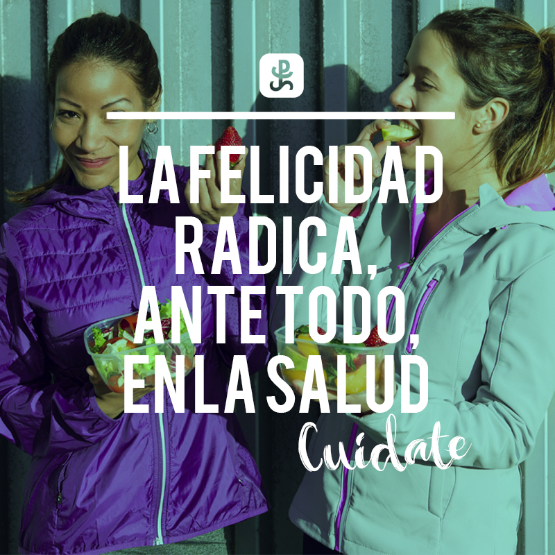 La felicidad radica, ante todo, en la salud ¡Cuídate!