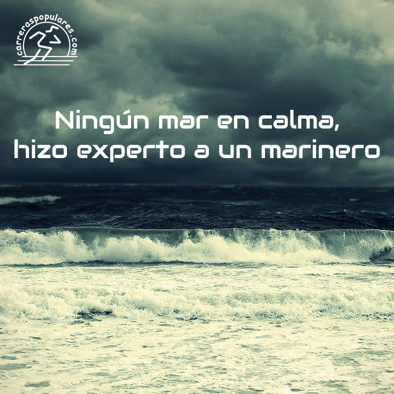 Ningún mar en calma, hizo experto a un marinero