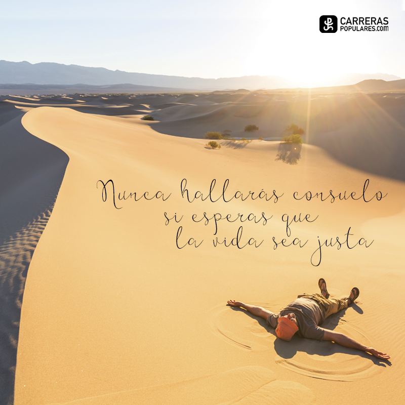 Nunca hallarás consuelo si esperas que la vida sea justa