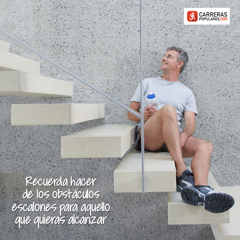Recuerda hacer de los obstáculos escalones para aquello que quieras alcanzar