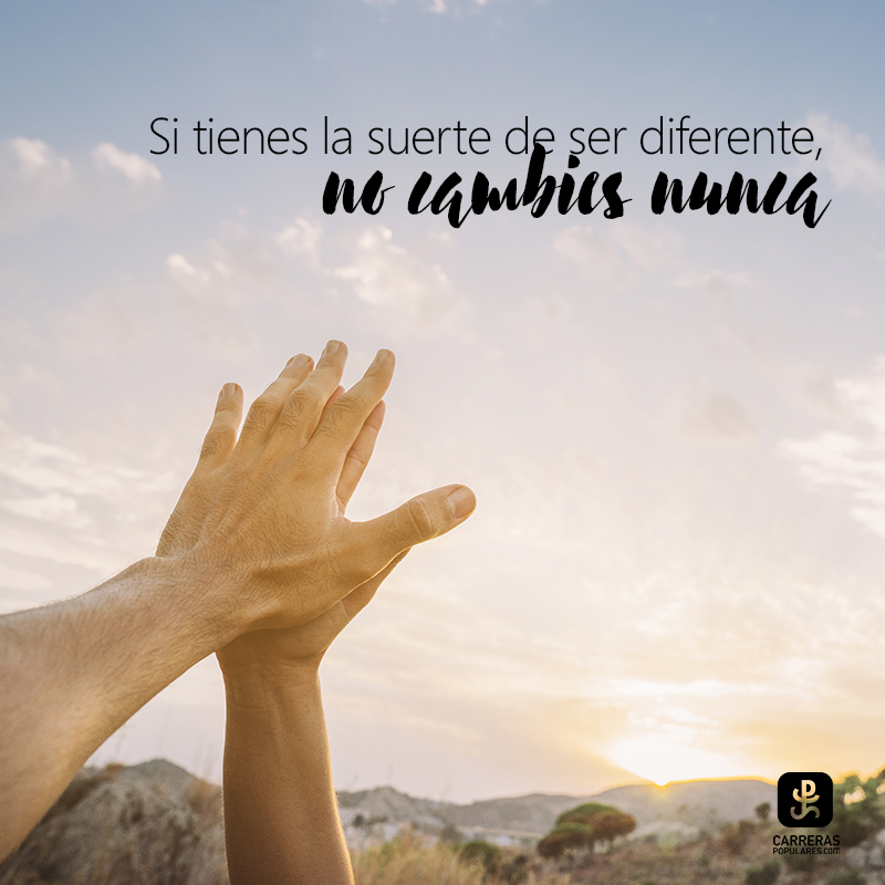 Si tienes la suerte de ser diferente, no cambies nunca