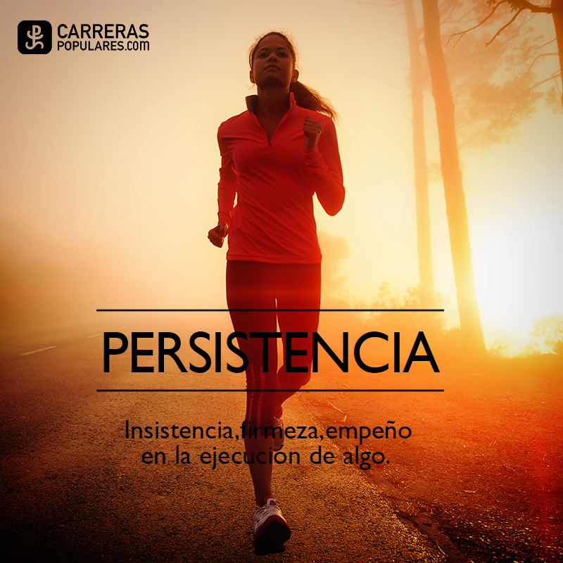 Persistencia: Insistencia,firmeza,empeño en la ejecución de algo.