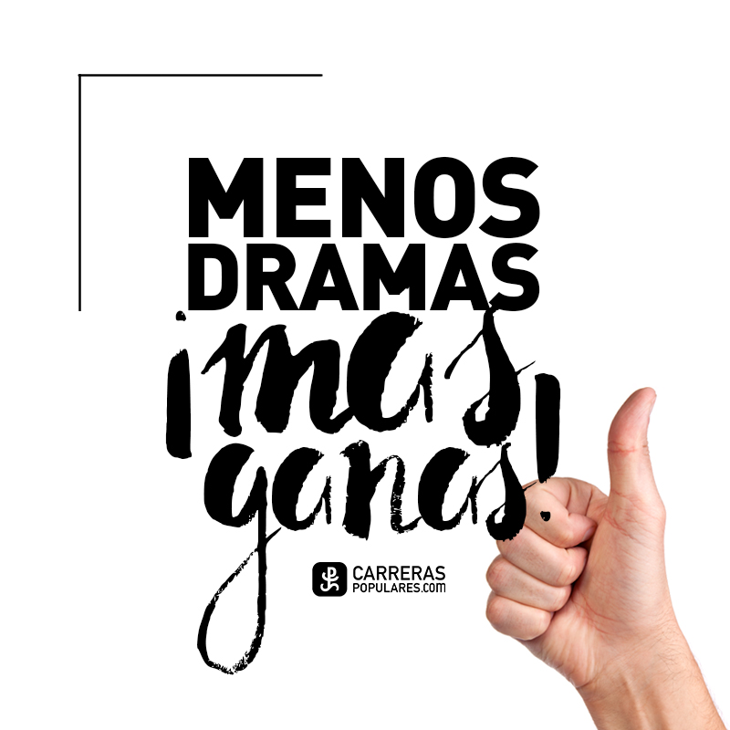 Menos dramas y ¡más ganas!