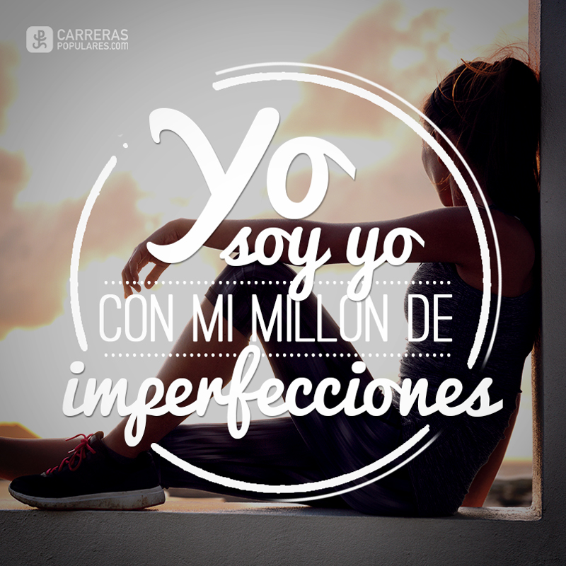 Yo soy yo con mi millón de imperfecciones
