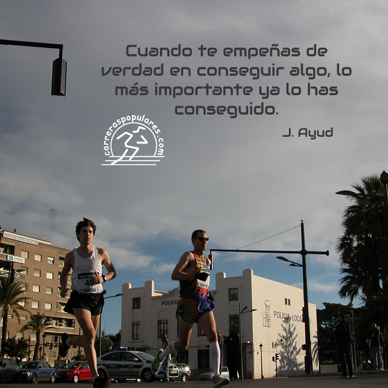 Cuando te empeñas de verdad en conseguir algo, lo más importante ya lo has conseguido. - J.Ayud