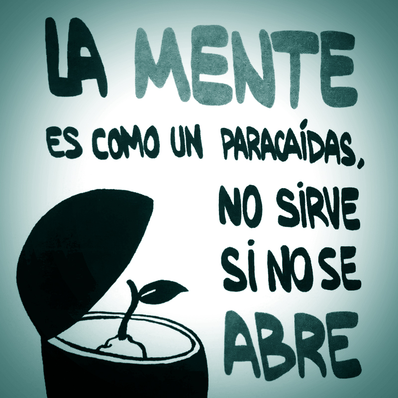 La mente es como un paracaídas, no sirve si no se abre.