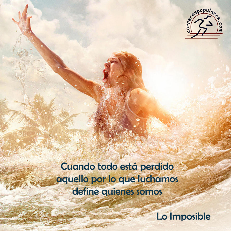 Cuando todo está perdido aquello por lo que luchamos define quienes somos - Lo imposible