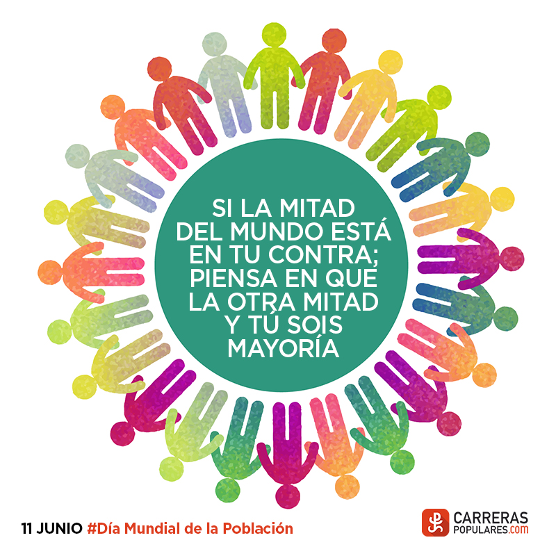 Si la mitad del mundo está en tu contra; piensa en que la otra mitad y tú sois mayoría.