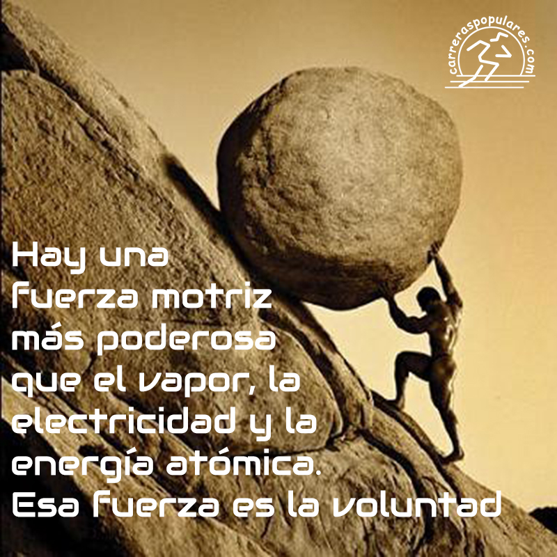 Hay una fuerza motriz más poderosa que el vapor, la electricidad y la energía atómica. Esa fuerza es la voluntad
