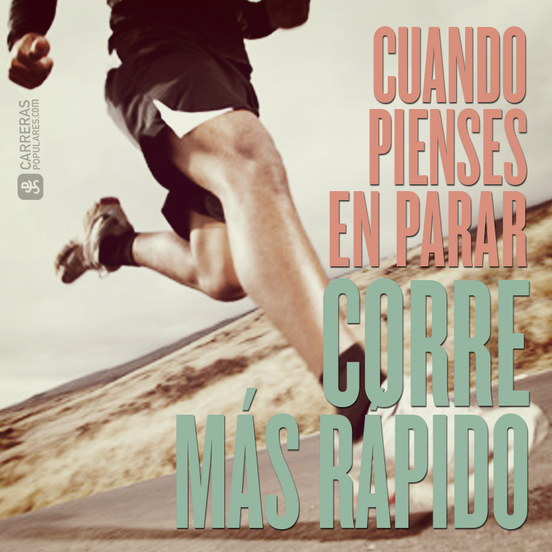 Cuando pienses en parar... corre más rápido