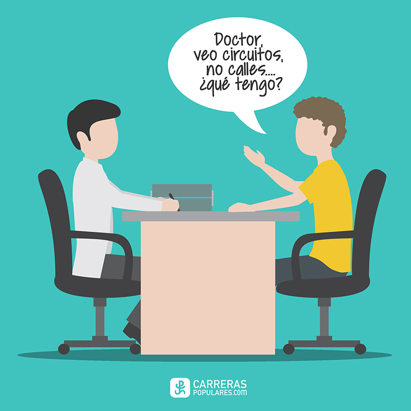 "Doctor, veo circuitos, no calles.."