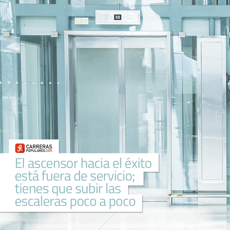 El ascensor hacia el éxito está fuera de servicio; tienes que subir las escaleras poco a poco