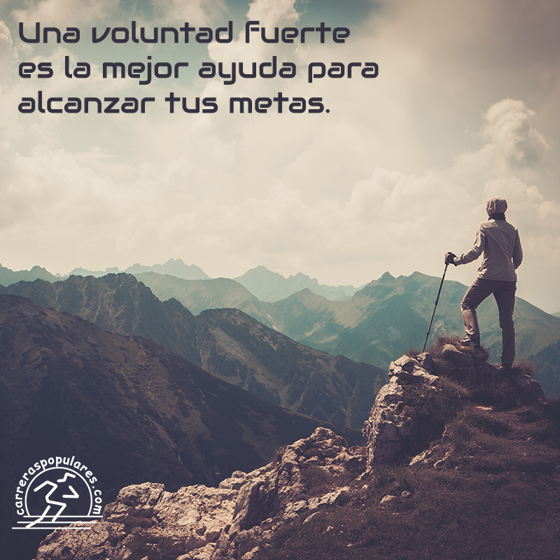 Una voluntad fuerte es la mejor ayuda para alcanzar tus metas