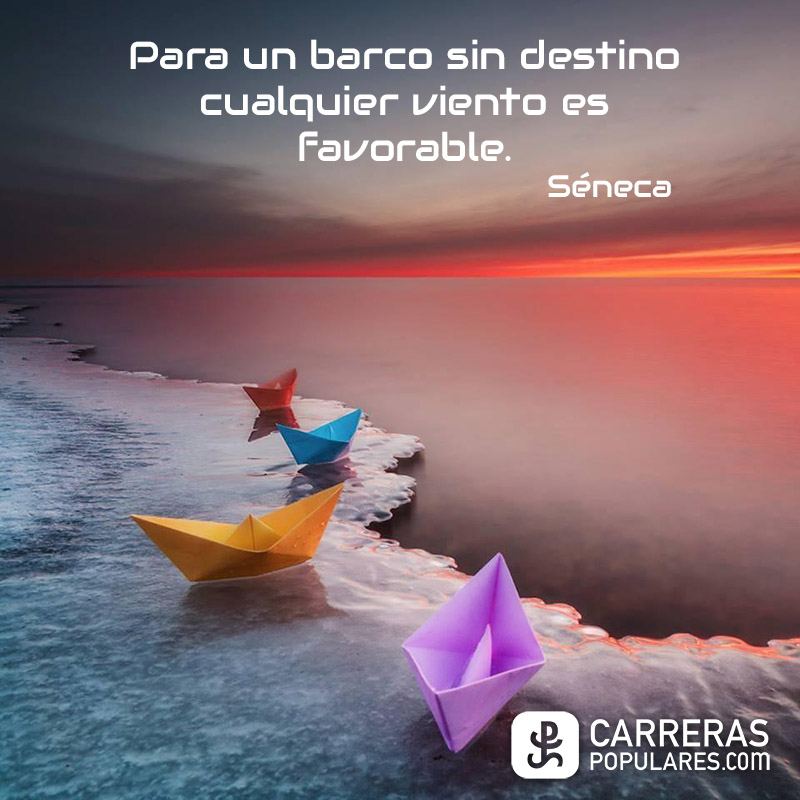 Para un barco sin destino cualquier viento es favorable - Séneca