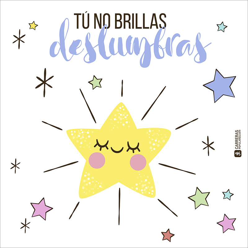 Tú no brillas ¡deslumbras!