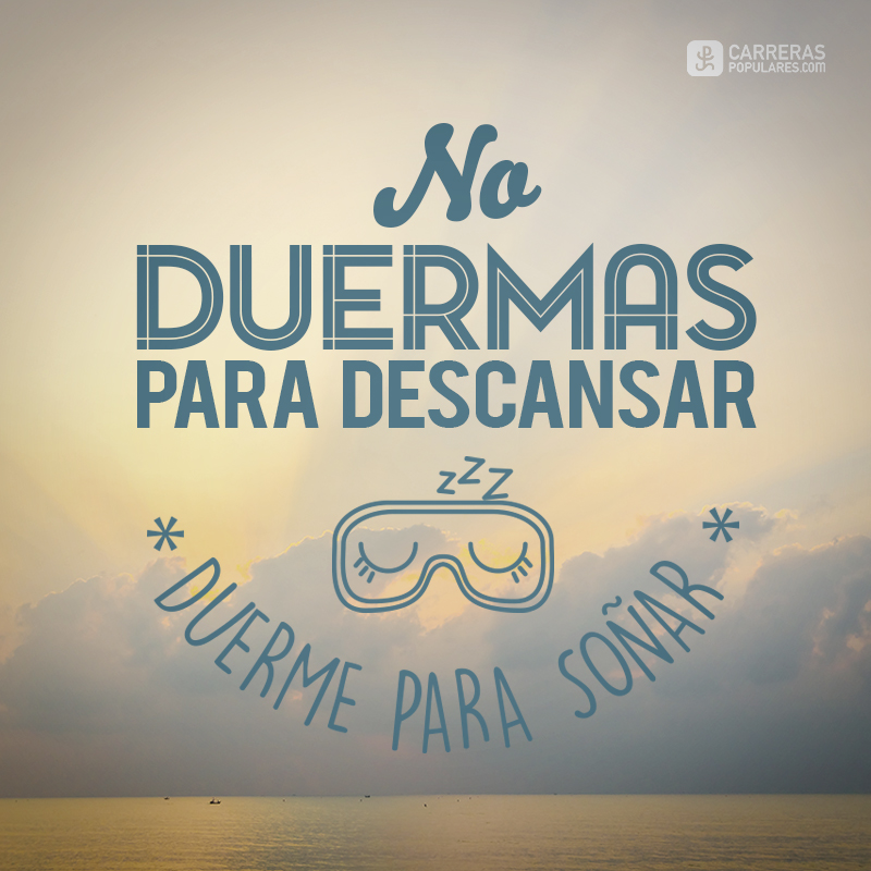 No duermas para descansar, duerme para soñar
