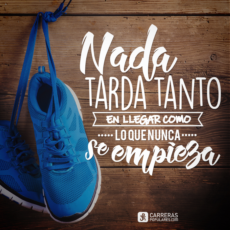 Nada tarda tanto en llegar como lo que nunca se empieza