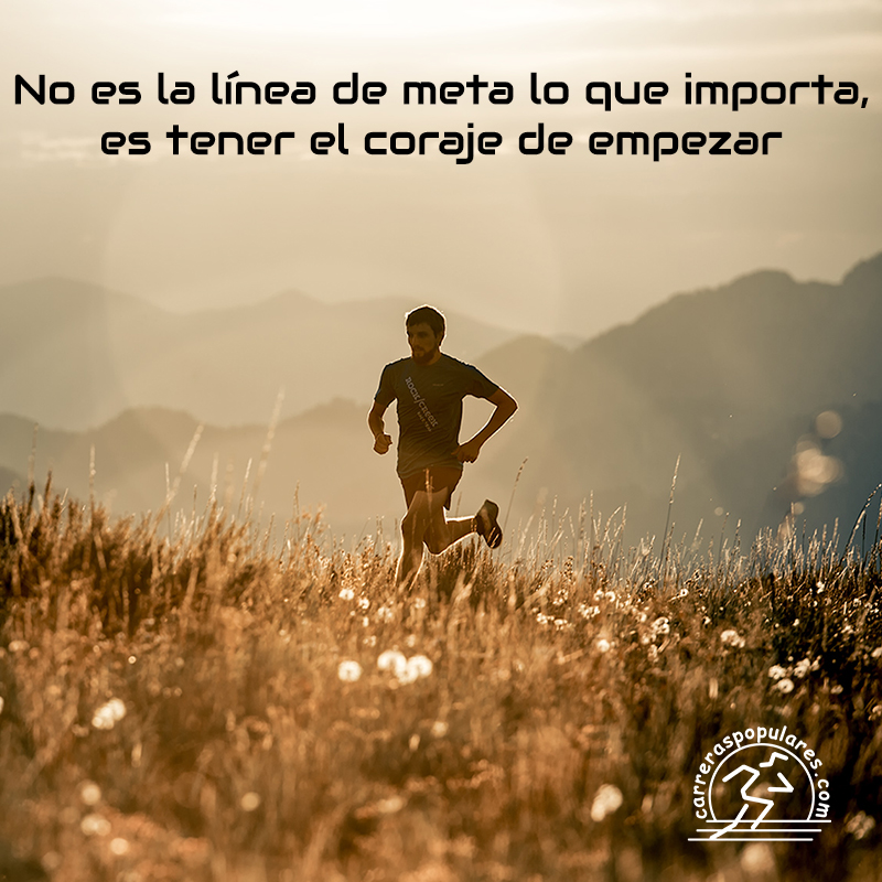 No es la línea de meta lo que importa, es tener el coraje de empezar