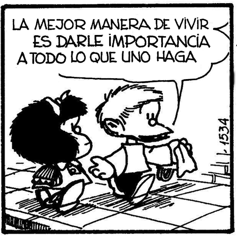 La mejor manera de vivir es darle importancia a todo lo que uno haga.
