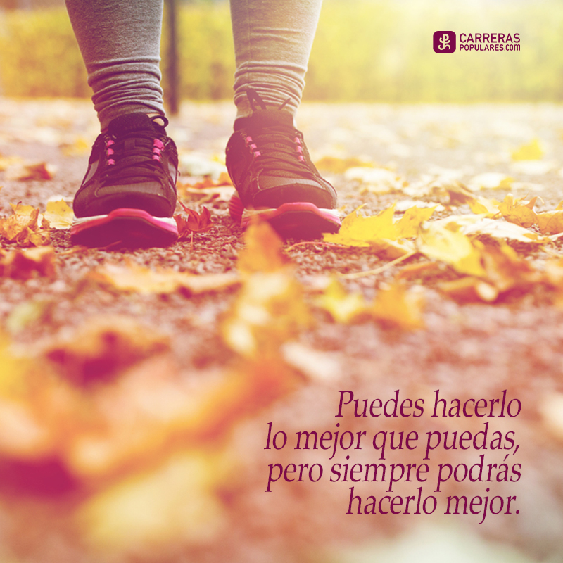 Puedes hacerlo lo mejor que puedas, pero siempre podrás hacerlo mejor.