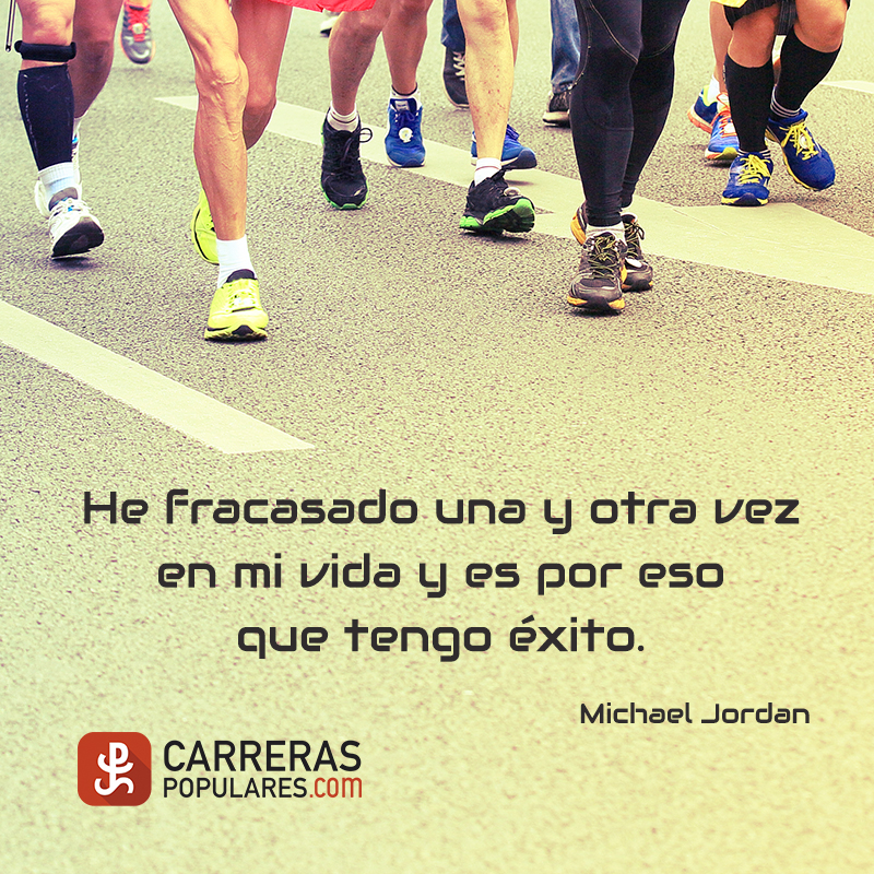 He fracasado una y otra vez en mi vida y es por eso que tengo éxito. -Michael Jordan