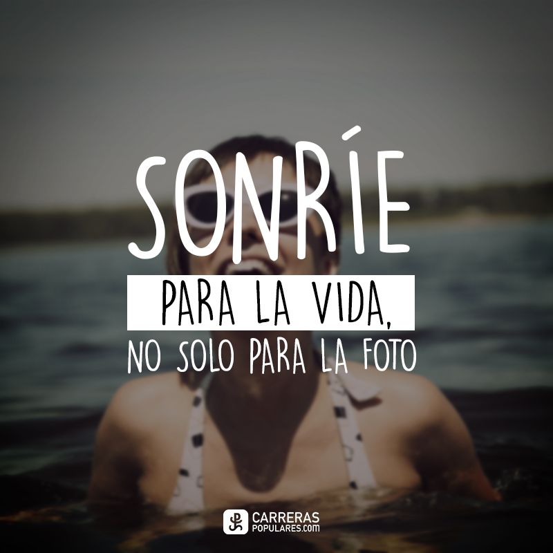 Sonríe para la vida no solo para la foto