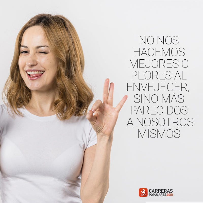 No nos hacemos mejores o peores al envejecer, sino más parecidos a nosotros mismos