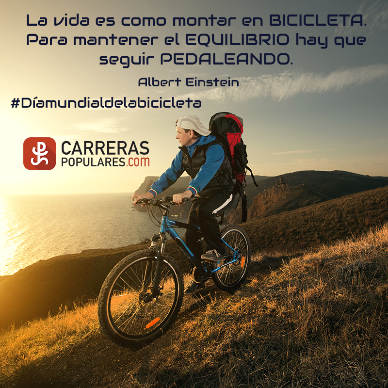 La vida es como montar en BICICLETA. Para mantener el EQUILIBRIO hay que seguir PEDALEANDO. -Albert Einstein #Díamundialdelabicicleta