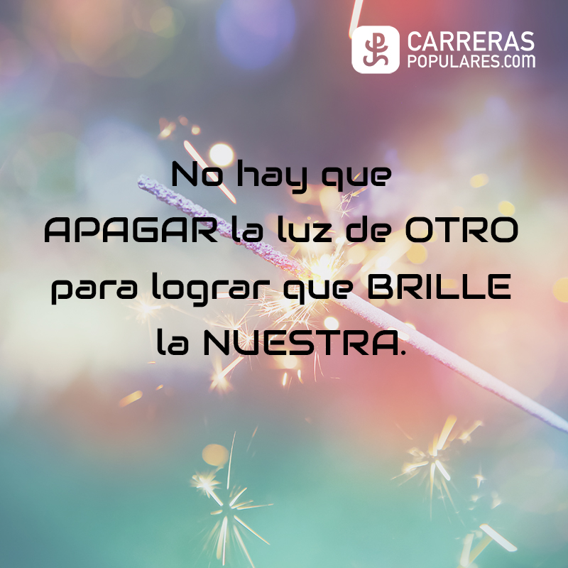 No hay que APAGAR la luz de OTRO para lograr que BRILLE la NUESTRA.