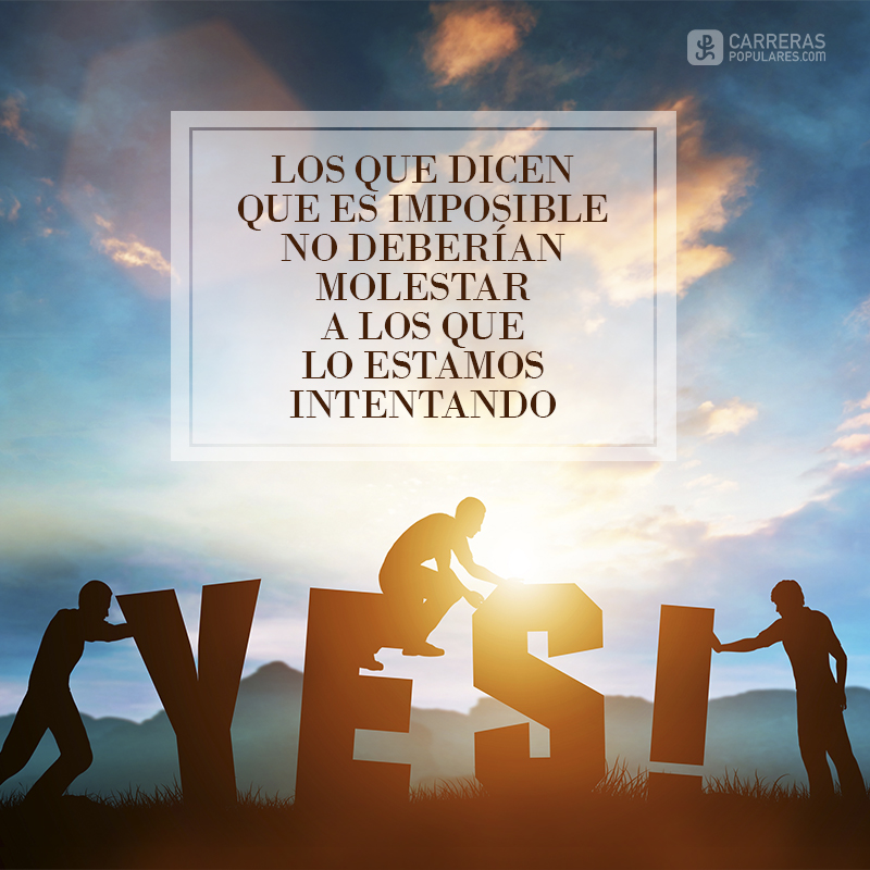 Los que dicen que es imposible no deberían molestar ni interrumpir a los que lo estamos haciendo.