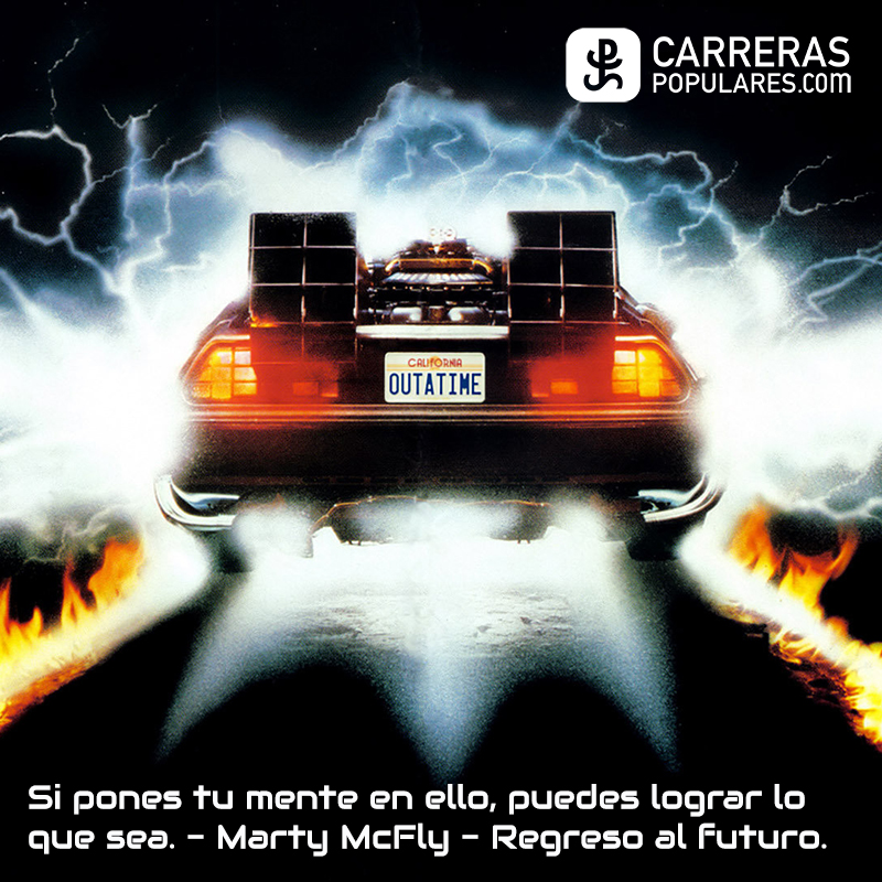 Si pones tu mente en ello, puedes lograr lo que sea. - Marty McFly -Regreso al futuro