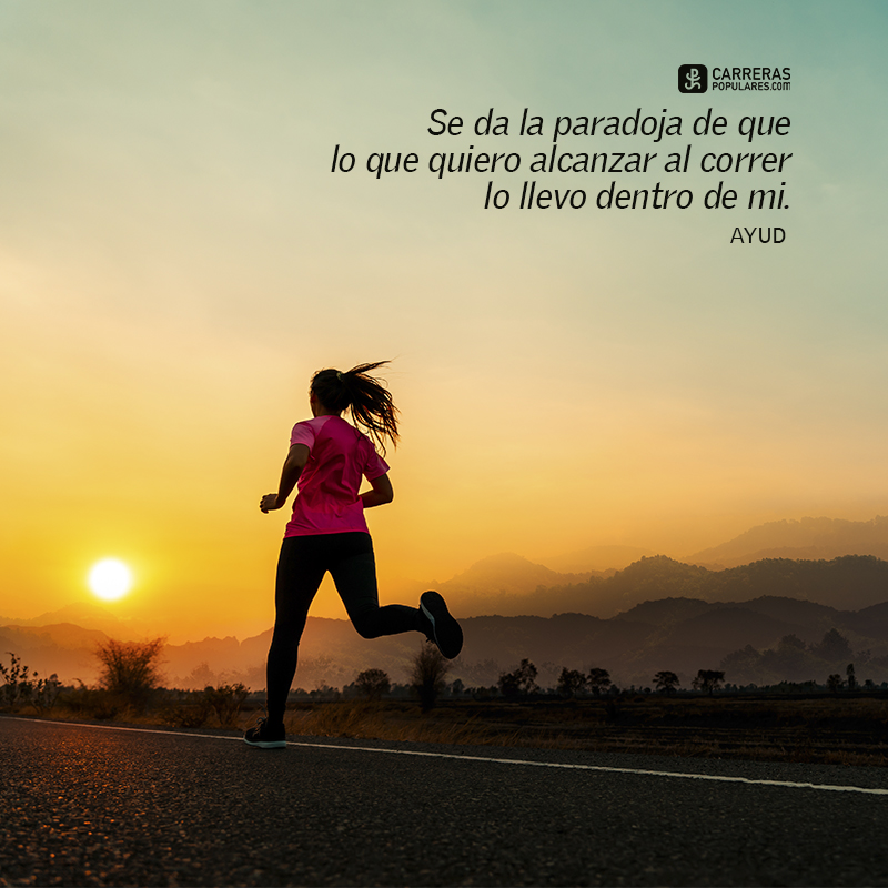 Se da la paradoja de que lo que quiero alcanzar al correr lo llevo dentro de mi.