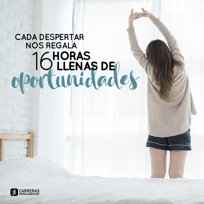 Cada despertar nos regala 16 horas llenas de oportunidades