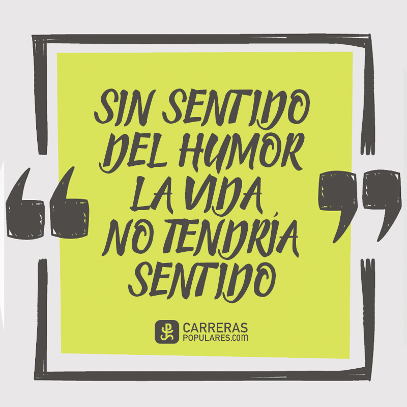 Sin sentido del humor, la vida no tendría sentido