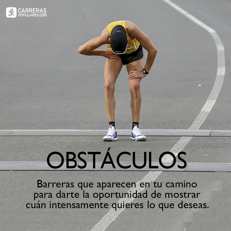 Los obstáculos son las barreras que aparecen en tu camino para darte la oportunidad de mostrar cuán intensamente quieres lo que deseas