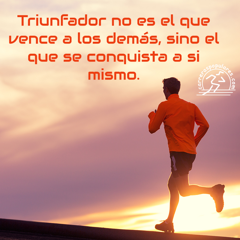 Triunfador no es el que vence a los demás, sino el que se conquista a si mismo.