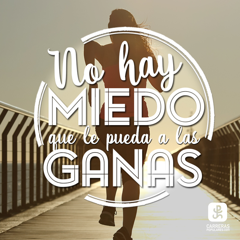 No hay miedo que pueda a las ganas