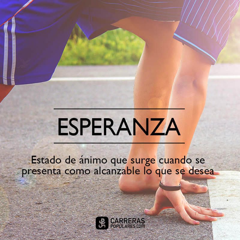 ESPERANZA: estado de ánimo que surge cuando se presenta como alcanzable lo que se desea