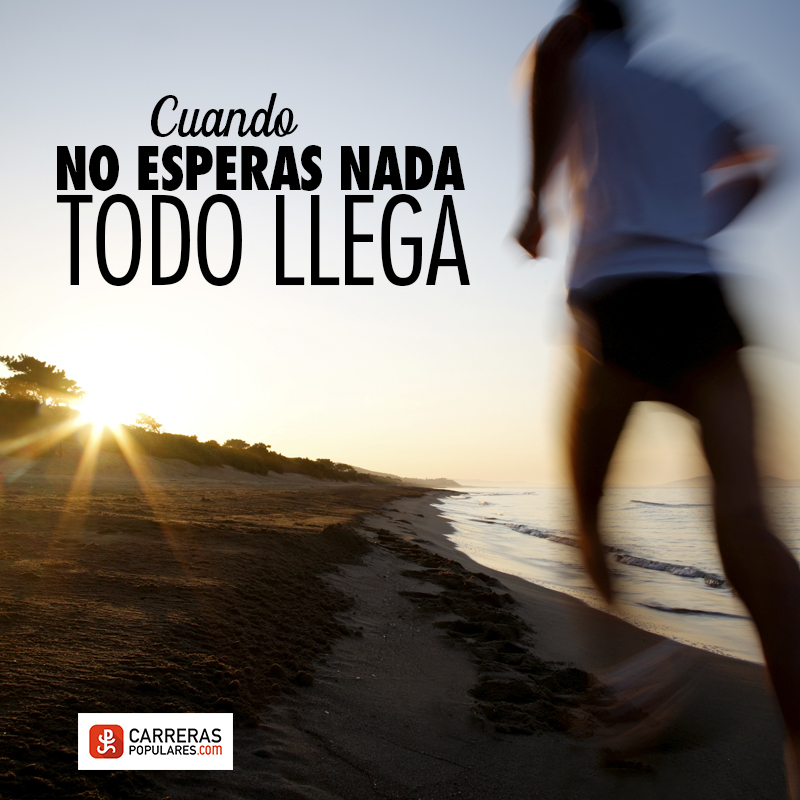 Cuando no esperas nada, todo llega.
