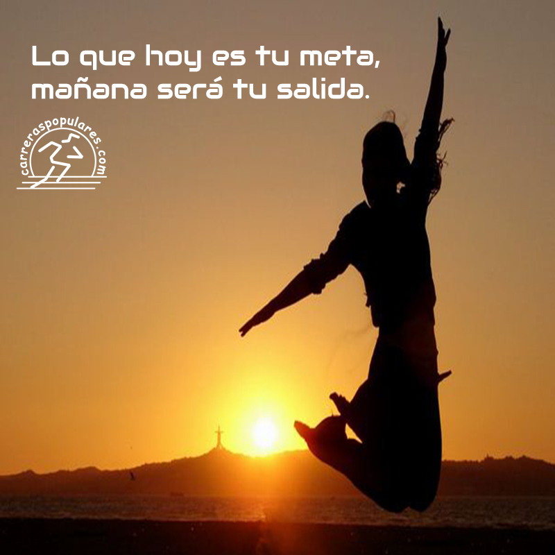 Lo que hoy es tu meta, mañana será tu salida