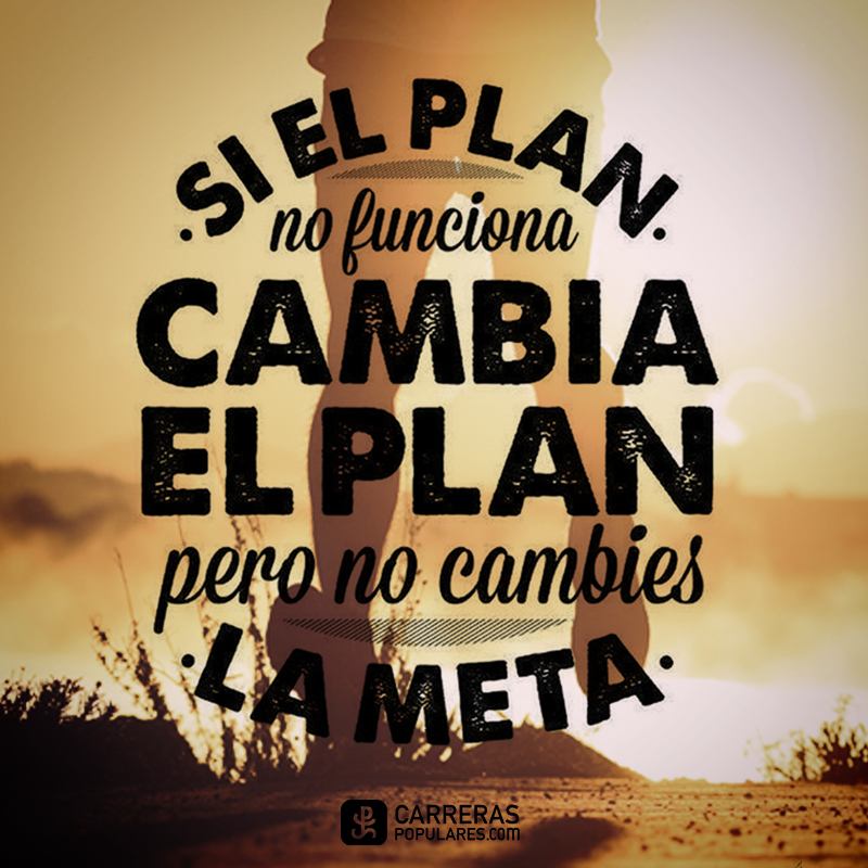 Si el plan no funciona cambia el plan pero no cambies la meta