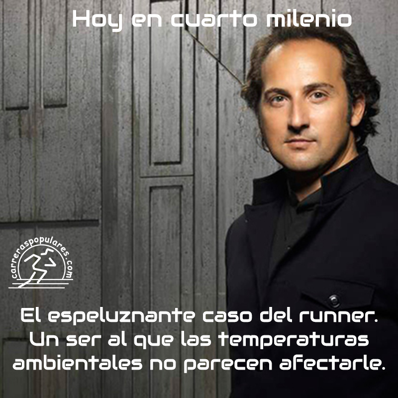 Hoy en Cuarto Milenio. El espeluznante caso del runner. Un ser al que las temperaturas ambientales no parecen afectarle.