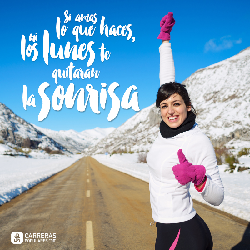 Si amas lo que haces, ni los lunes te quitarán la sonrisa.