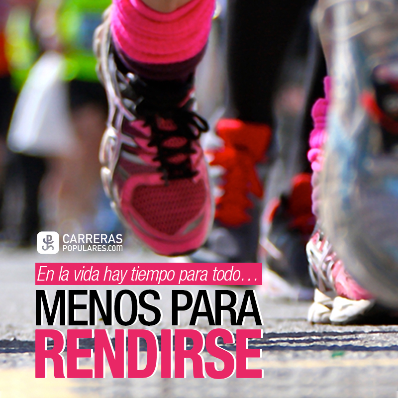 En la vida hay tiempo para todo... menos para rendirse