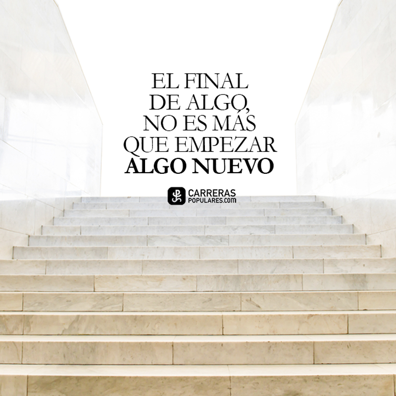 El final de algo, no es más que empezar algo nuevo.
