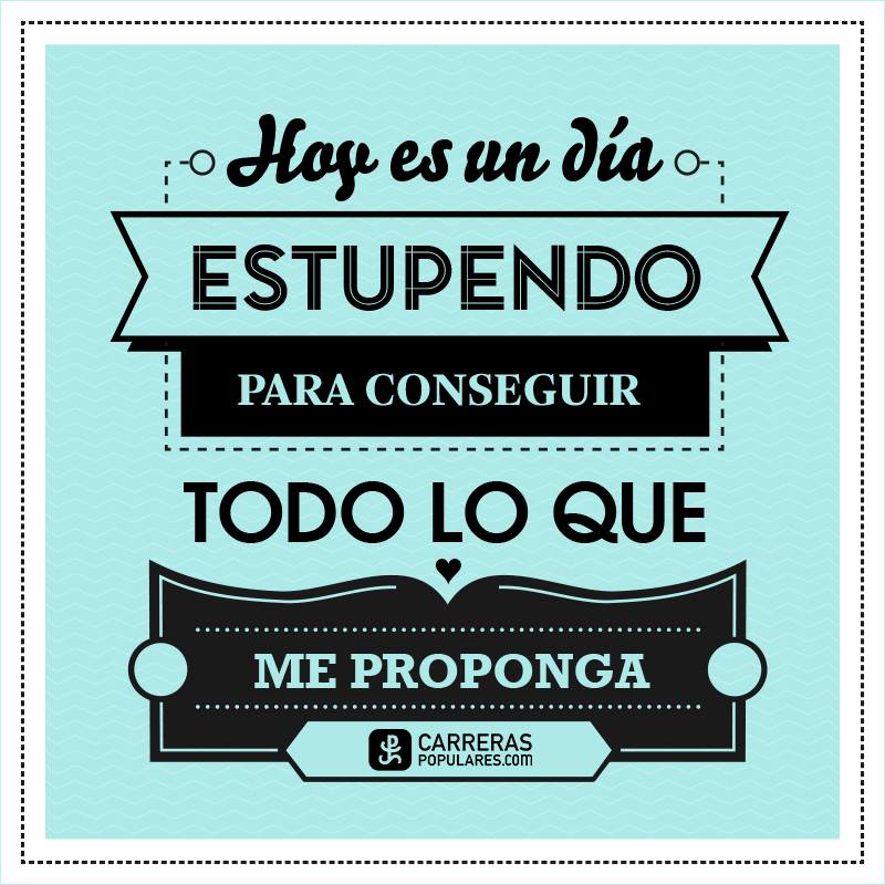 Hoy es un día estupendo para conseguir todo lo que me proponga